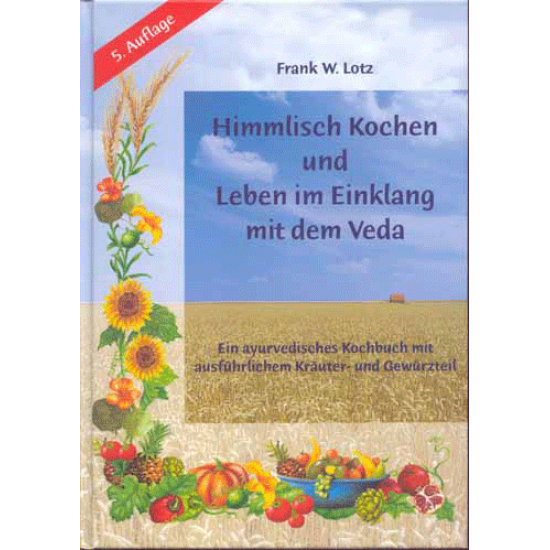 Himmlisch Kochen & Leben im Einklang mit dem Veda, Frank Lotz