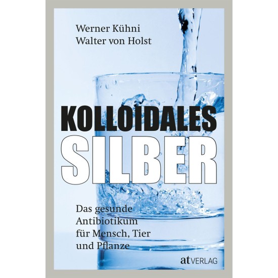 Kolloidales Silber, Werner Kühni • Walter von Holst