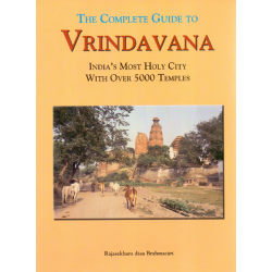The Complete Guide to Vrindavana, Rajasekhara dasa Brahmacari